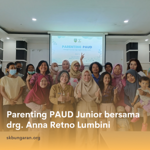Parenting PAUD Junior SKB Ungaran bersama drg. Anna Retno Lumbini