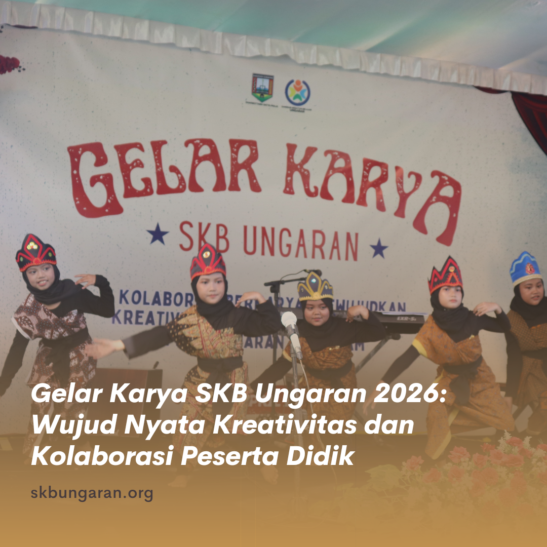 Gelar Karya SKB Ungaran 2026: Wujud Nyata Kreativitas dan Kolaborasi Peserta Didik