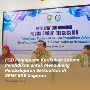 FGD Peninjauan Kurikulum Satuan Pendidikan untuk Mendukung Pembelajaran Berkualitas di SPNF SKB Ungaran