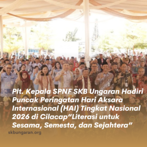 Plt. Kepala SPNF SKB Ungaran Hadiri Puncak Peringatan Hari Aksara Internasional (HAI) Tingkat Nasional 2026 di Cilacap“Literasi untuk Sesama, Semesta, dan Sejahtera”